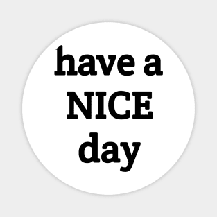 Have a Nice day Magnet